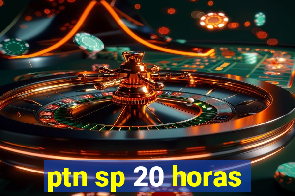 ptn sp 20 horas